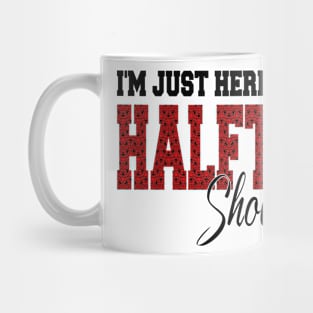 i'm just here for the halftime show Mug